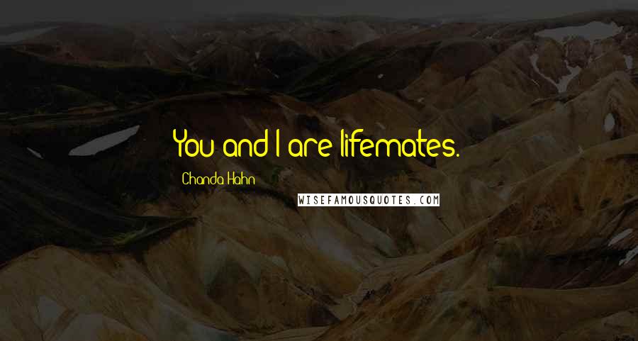 Chanda Hahn quotes: You and I are lifemates.