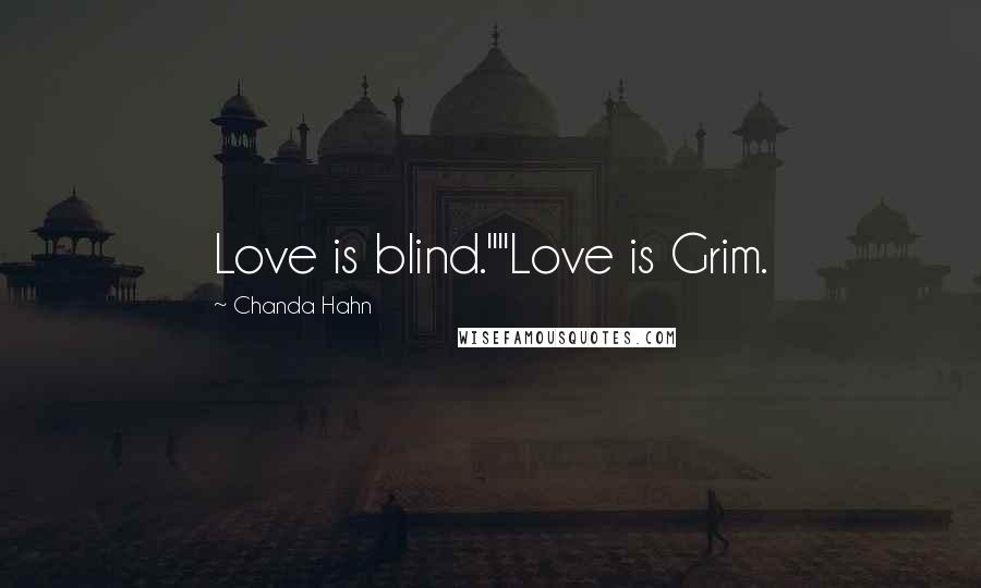 Chanda Hahn quotes: Love is blind.""Love is Grim.