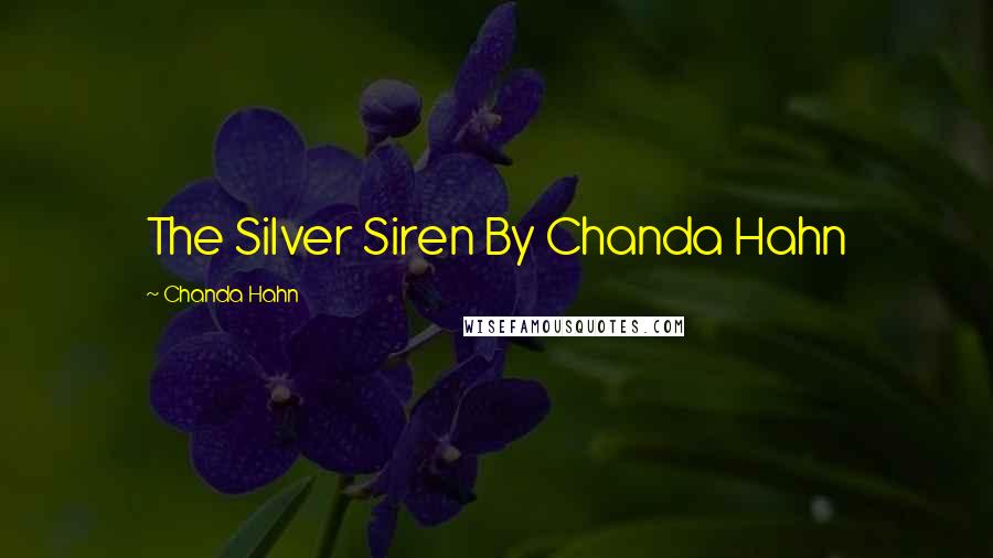 Chanda Hahn quotes: The Silver Siren By Chanda Hahn