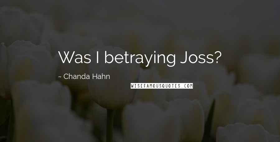 Chanda Hahn quotes: Was I betraying Joss?