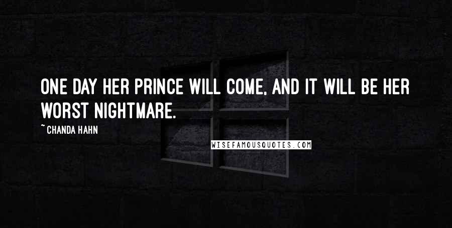 Chanda Hahn quotes: One day her Prince will come, and it will be her worst nightmare.