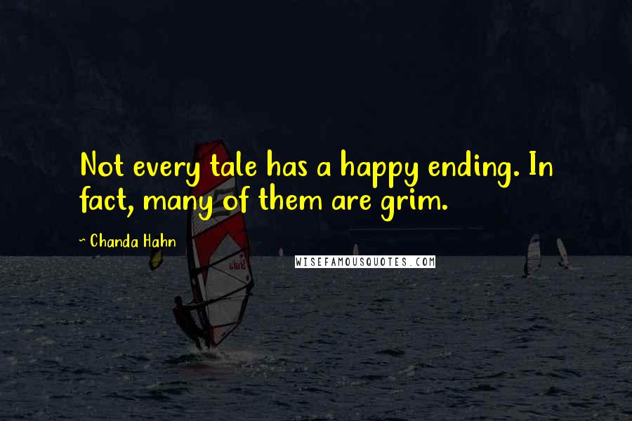 Chanda Hahn quotes: Not every tale has a happy ending. In fact, many of them are grim.