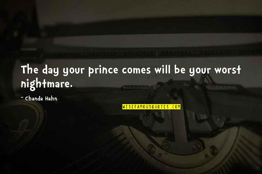 Chanda Quotes By Chanda Hahn: The day your prince comes will be your Chanda Quotes By Chanda Hahn: The day your prince comes will be your