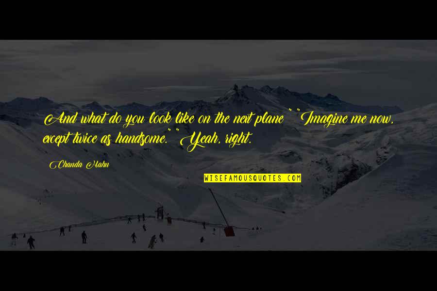 Chanda Quotes By Chanda Hahn: And what do you look like on the Chanda Quotes By Chanda Hahn: And what do you look like on the