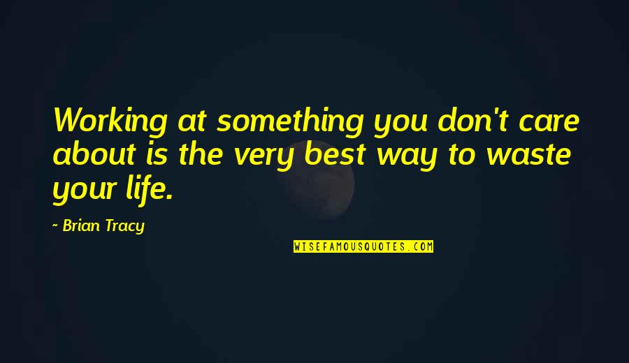 Chanda Secrets Quotes By Brian Tracy: Working at something you don't care about is