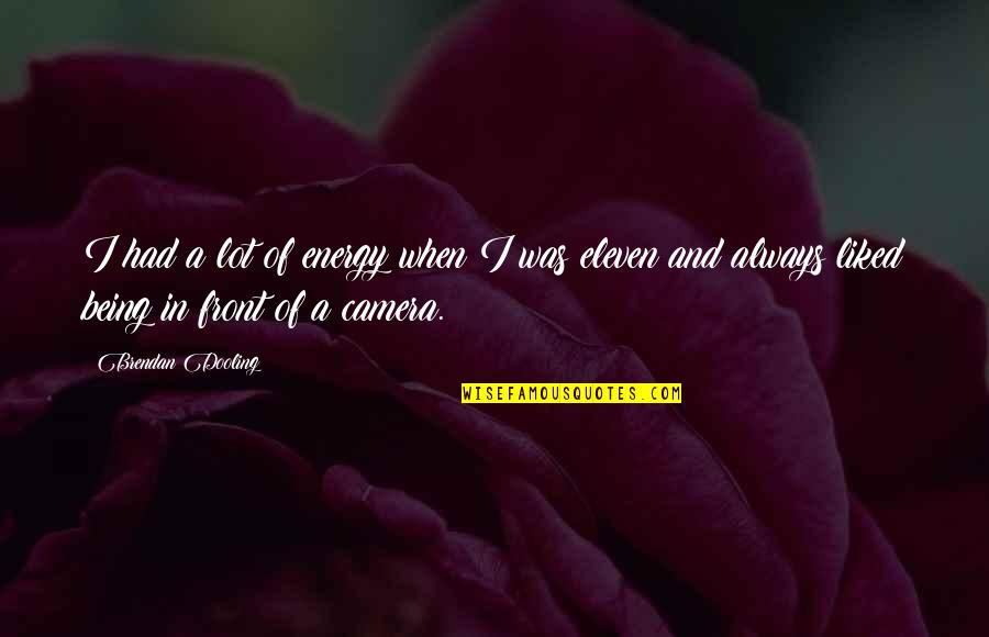 Chandaengerwa Quotes By Brendan Dooling: I had a lot of energy when I Chandaengerwa Quotes By Brendan Dooling: I had a lot of energy when I