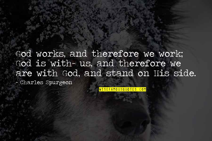 Chandaengerwa Quotes By Charles Spurgeon: God works, and therefore we work; God is Chandaengerwa Quotes By Charles Spurgeon: God works, and therefore we work; God is