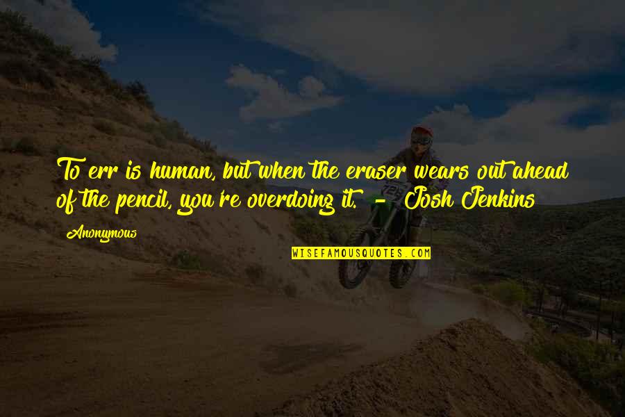 Chandail Kangourou Quotes By Anonymous: To err is human, but when the eraser Chandail Kangourou Quotes By Anonymous: To err is human, but when the eraser
