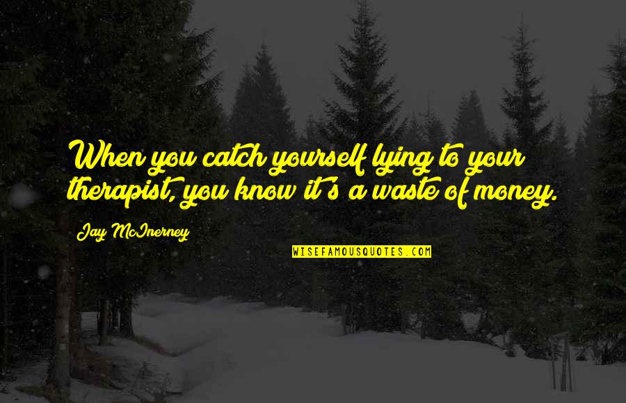 Chandalas Quotes By Jay McInerney: When you catch yourself lying to your therapist,