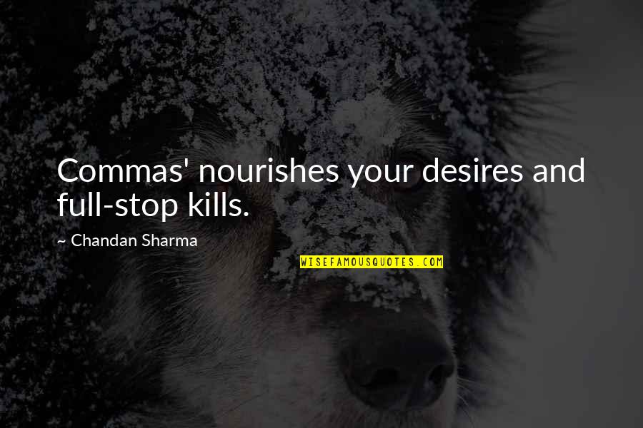Chandan Quotes By Chandan Sharma: Commas' nourishes your desires and full-stop kills.