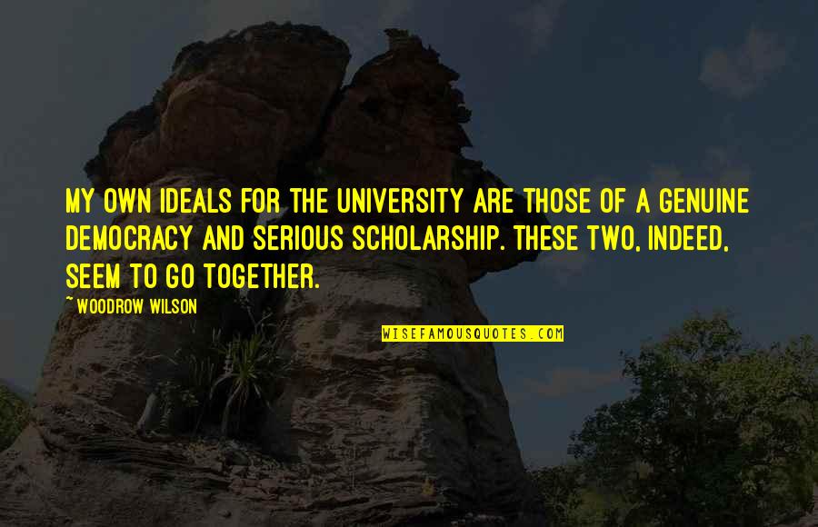 Chandan Quotes By Woodrow Wilson: My own ideals for the university are those