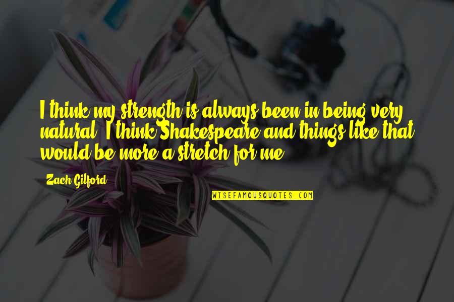 Chandan Quotes By Zach Gilford: I think my strength is always been in