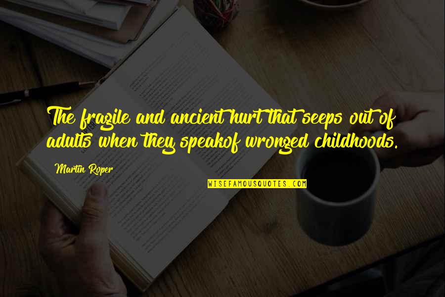 Chandani Payala Quotes By Martin Roper: The fragile and ancient hurt that seeps out Chandani Payala Quotes By Martin Roper: The fragile and ancient hurt that seeps out