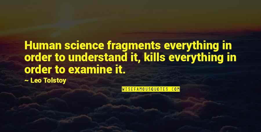 Chandar Quotes By Leo Tolstoy: Human science fragments everything in order to understand