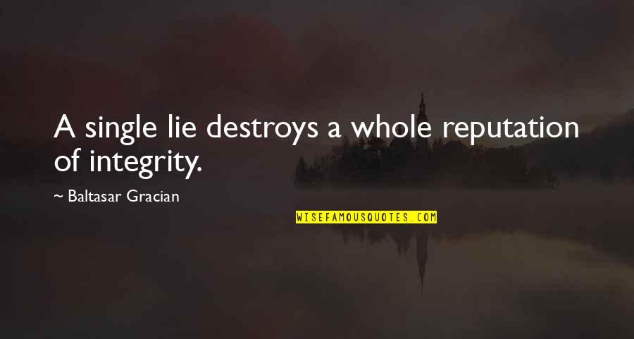Chandara House Quotes By Baltasar Gracian: A single lie destroys a whole reputation of Chandara House Quotes By Baltasar Gracian: A single lie destroys a whole reputation of
