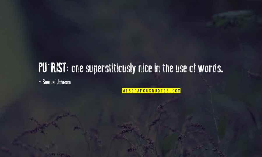 Chandara House Quotes By Samuel Johnson: PU'RIST: one superstitiously nice in the use of Chandara House Quotes By Samuel Johnson: PU'RIST: one superstitiously nice in the use of