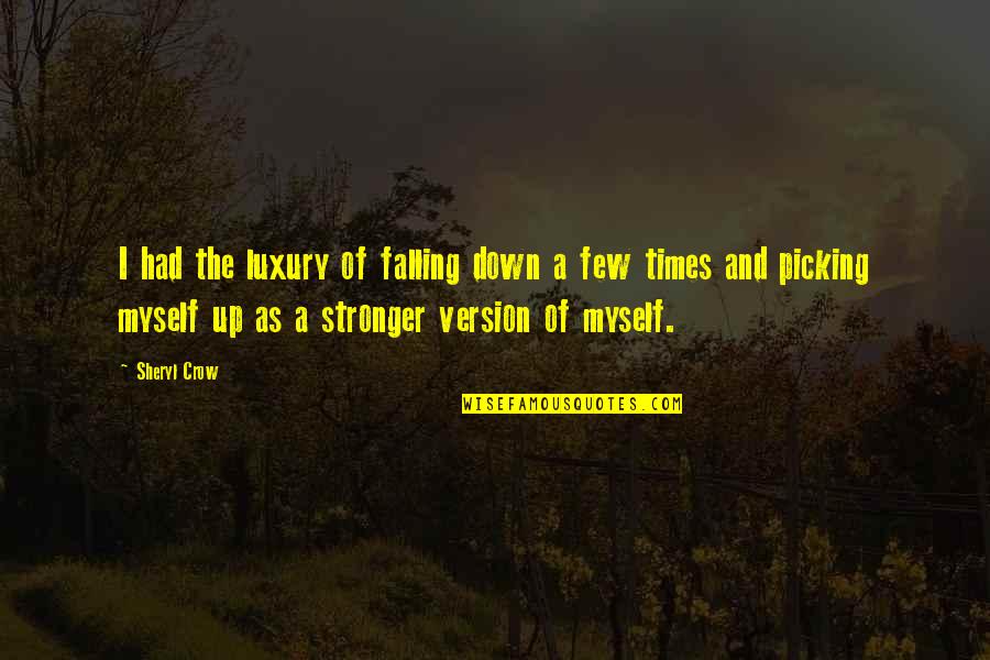 Chandara House Quotes By Sheryl Crow: I had the luxury of falling down a Chandara House Quotes By Sheryl Crow: I had the luxury of falling down a