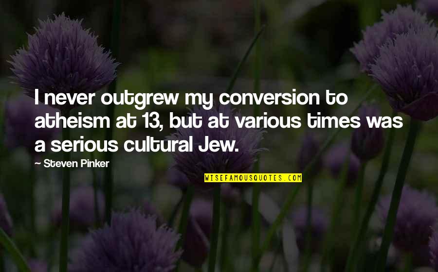 Chandara House Quotes By Steven Pinker: I never outgrew my conversion to atheism at Chandara House Quotes By Steven Pinker: I never outgrew my conversion to atheism at
