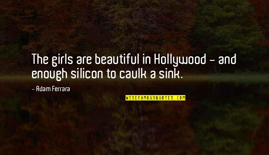 Chandelier Quotes By Adam Ferrara: The girls are beautiful in Hollywood - and