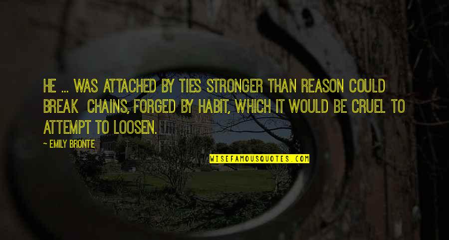 Chandelier Quotes By Emily Bronte: He ... was attached by ties stronger than Chandelier Quotes By Emily Bronte: He ... was attached by ties stronger than