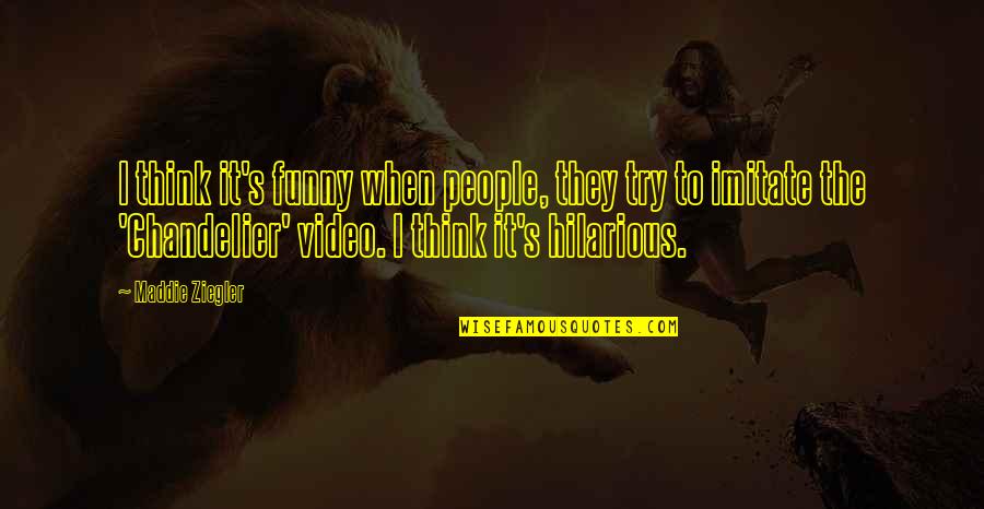 Chandelier Quotes By Maddie Ziegler: I think it's funny when people, they try Chandelier Quotes By Maddie Ziegler: I think it's funny when people, they try
