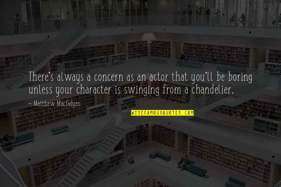Chandelier Quotes By Matthew Macfadyen: There's always a concern as an actor that Chandelier Quotes By Matthew Macfadyen: There's always a concern as an actor that