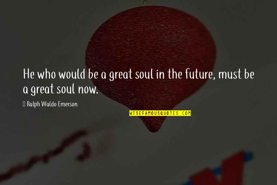Chandelier Quotes By Ralph Waldo Emerson: He who would be a great soul in Chandelier Quotes By Ralph Waldo Emerson: He who would be a great soul in