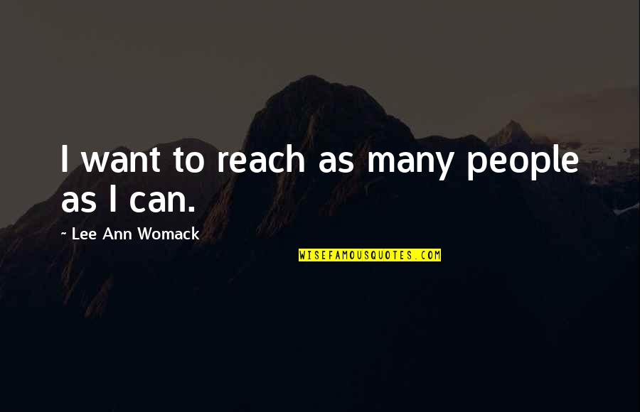 Chandelier Song Quotes By Lee Ann Womack: I want to reach as many people as