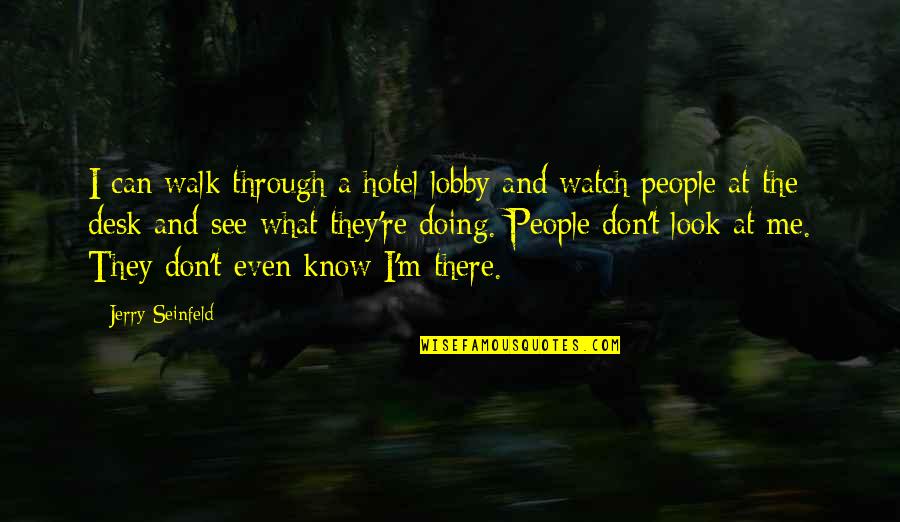 Chandia Purnell Quotes By Jerry Seinfeld: I can walk through a hotel lobby and Chandia Purnell Quotes By Jerry Seinfeld: I can walk through a hotel lobby and