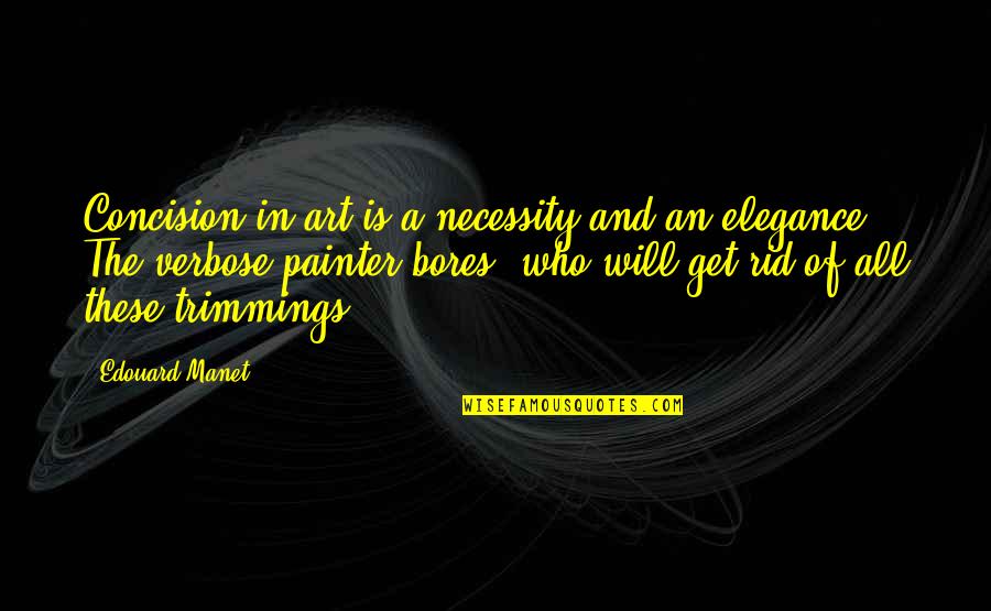 Chandidas Quotes By Edouard Manet: Concision in art is a necessity and an
