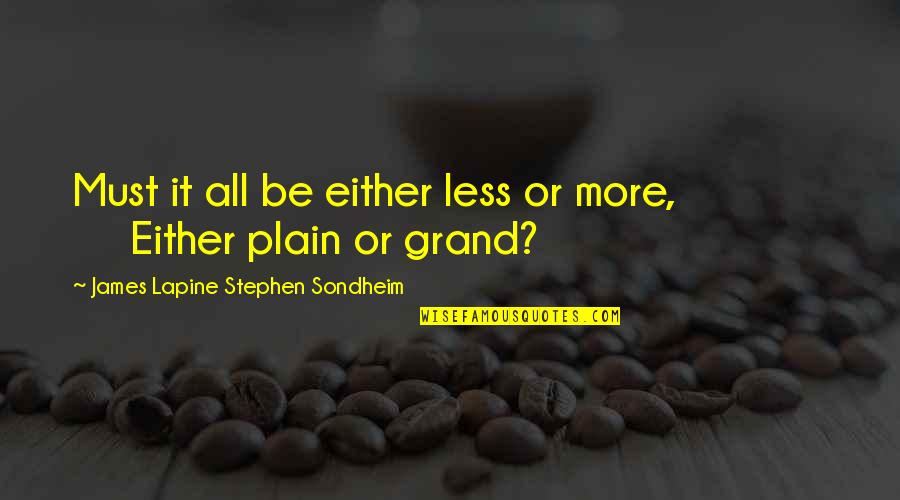 Chandler Bath Quotes By James Lapine Stephen Sondheim: Must it all be either less or more, Chandler Bath Quotes By James Lapine Stephen Sondheim: Must it all be either less or more,