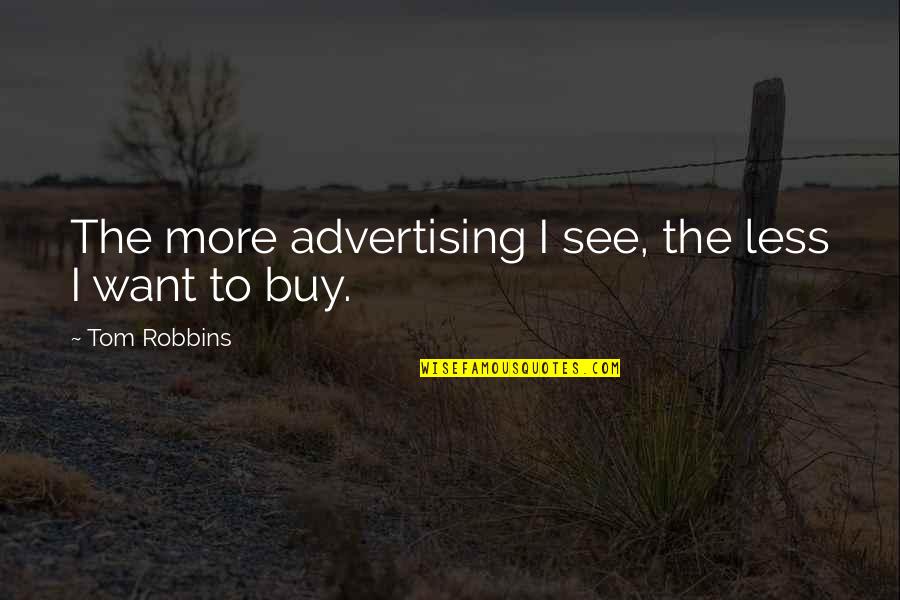 Chandler Kathy Quotes By Tom Robbins: The more advertising I see, the less I