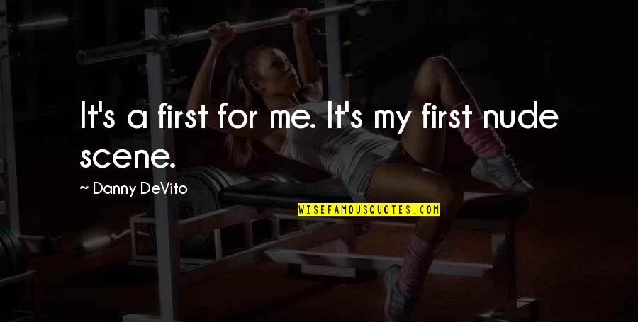Chandler Monica Geller Quotes By Danny DeVito: It's a first for me. It's my first Chandler Monica Geller Quotes By Danny DeVito: It's a first for me. It's my first