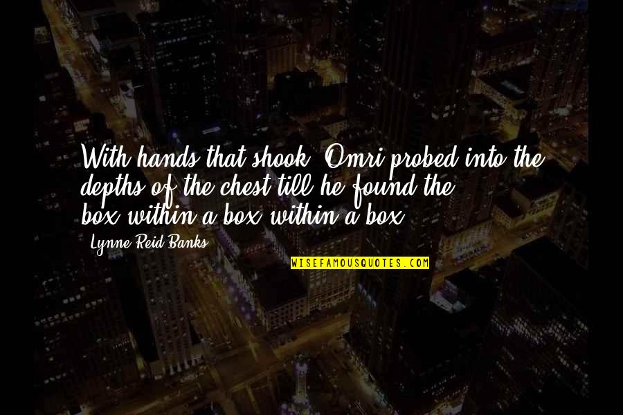 Chandler Monica Quotes By Lynne Reid Banks: With hands that shook, Omri probed into the