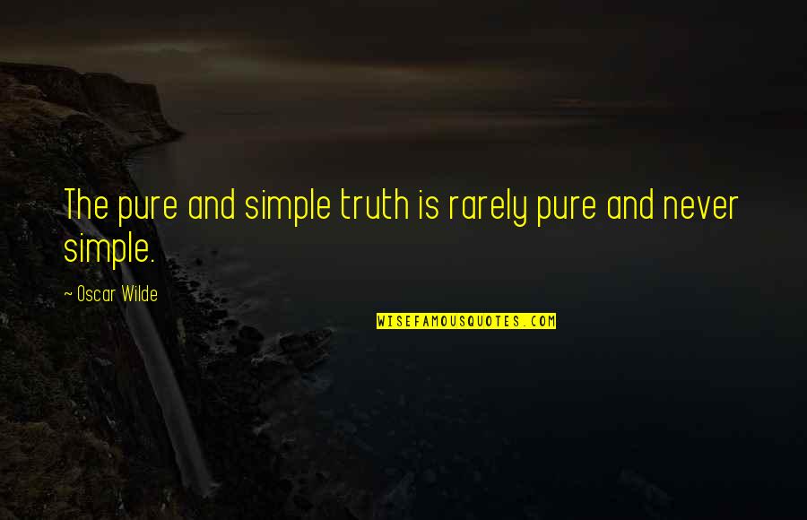 Chandler Monica Quotes By Oscar Wilde: The pure and simple truth is rarely pure