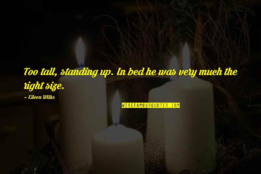 Chandler Moore Gospel Quotes By Eileen Wilks: Too tall, standing up. In bed he was