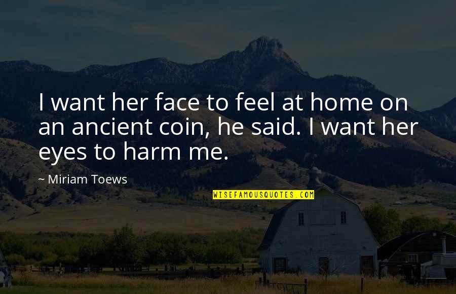 Chandler Moore Gospel Quotes By Miriam Toews: I want her face to feel at home Chandler Moore Gospel Quotes By Miriam Toews: I want her face to feel at home