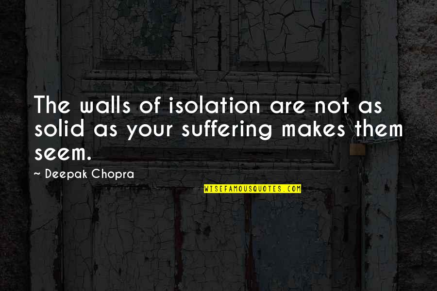Chandler Moore Quotes By Deepak Chopra: The walls of isolation are not as solid