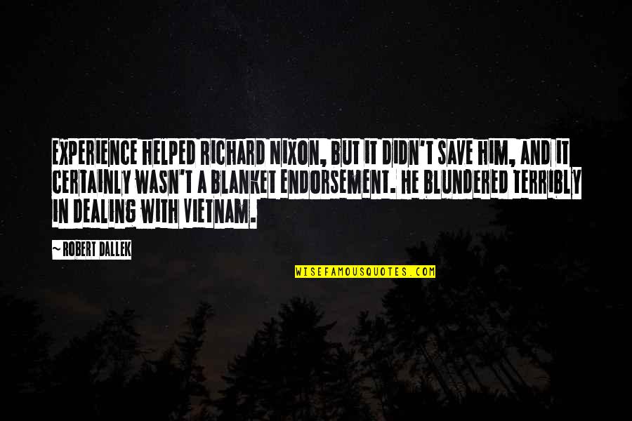 Chandler Moore Quotes By Robert Dallek: Experience helped Richard Nixon, but it didn't save Chandler Moore Quotes By Robert Dallek: Experience helped Richard Nixon, but it didn't save