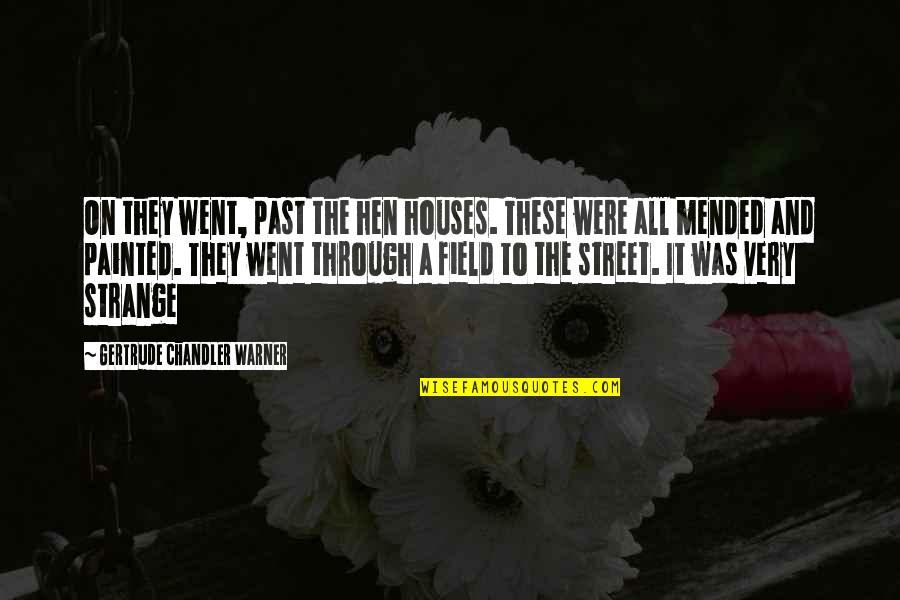Chandler Quotes By Gertrude Chandler Warner: On they went, past the hen houses. These