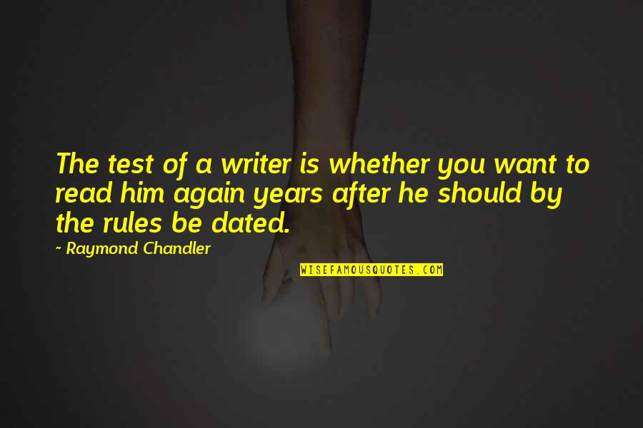 Chandler Quotes By Raymond Chandler: The test of a writer is whether you