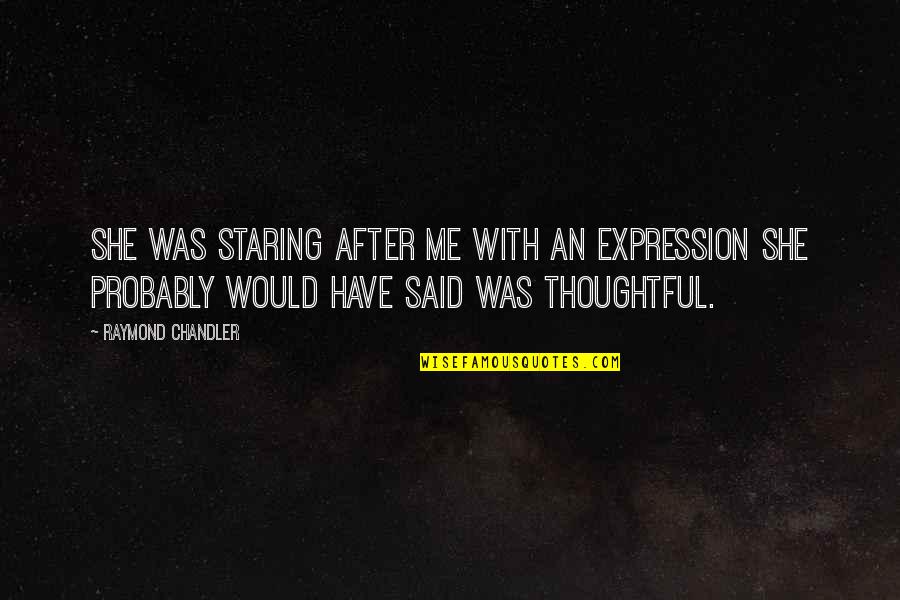 Chandler Quotes By Raymond Chandler: She was staring after me with an expression