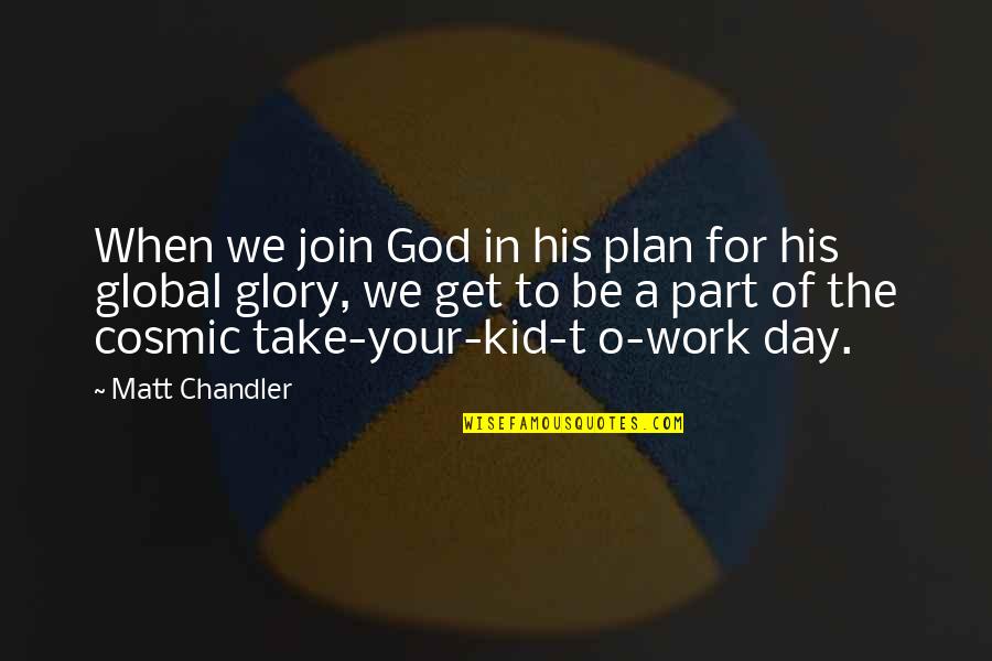 Chandler Work Quotes By Matt Chandler: When we join God in his plan for