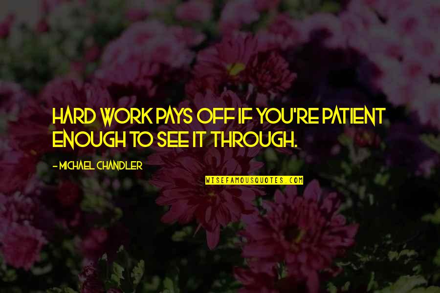 Chandler Work Quotes By Michael Chandler: Hard work pays off if you're patient enough