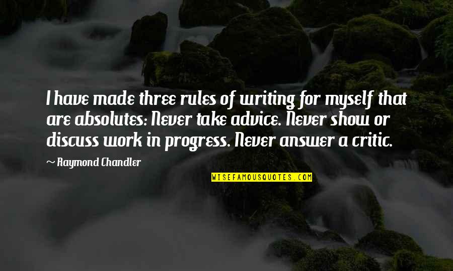 Chandler Work Quotes By Raymond Chandler: I have made three rules of writing for