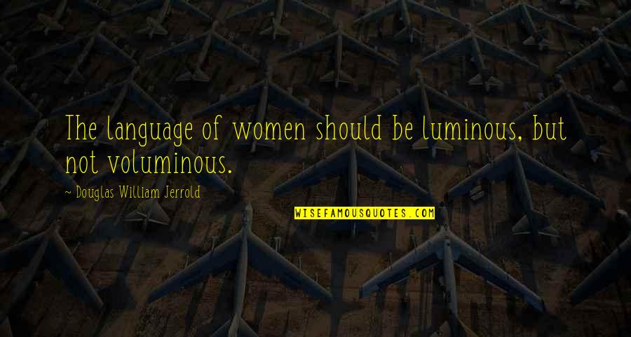Chandleresque Quotes By Douglas William Jerrold: The language of women should be luminous, but