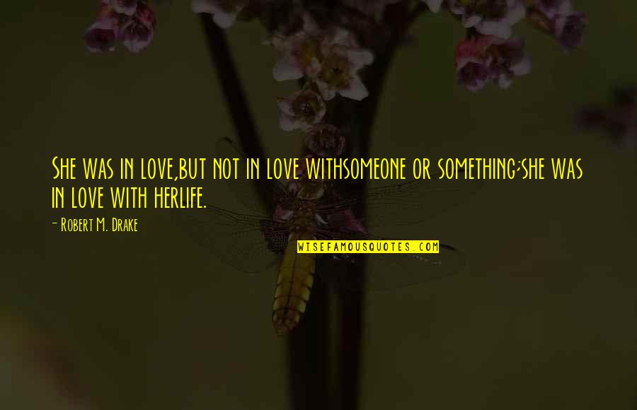 Chandleresque Quotes By Robert M. Drake: She was in love,but not in love withsomeone