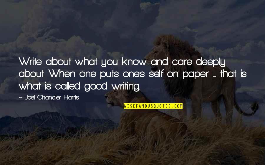 Chandler's Quotes By Joel Chandler Harris: Write about what you know and care deeply