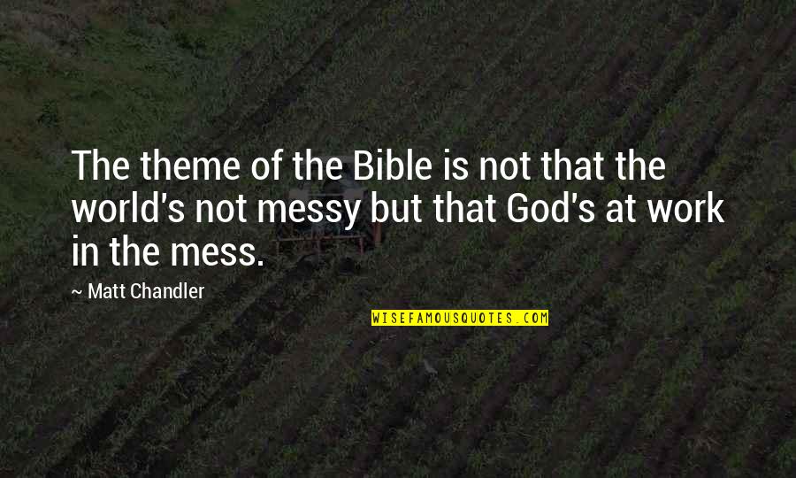 Chandler's Quotes By Matt Chandler: The theme of the Bible is not that