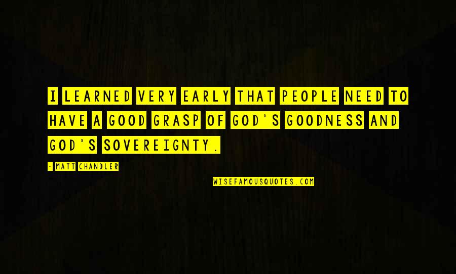 Chandler's Quotes By Matt Chandler: I learned very early that people need to